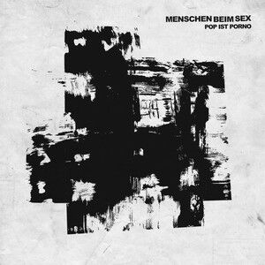 MENSCHEN BEIM SEX – Pop ist Porno