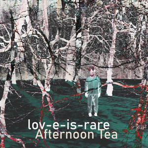 Lov-e-Is-Rare – Afternoon Tea
